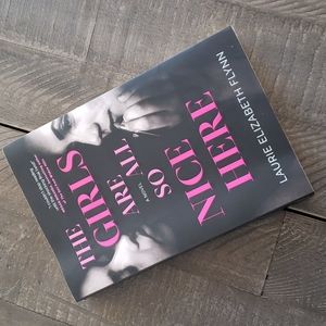 THE GIRLS ARE ALL SO NICE HERE: A Novel by Laurie Elizabeth Flynn